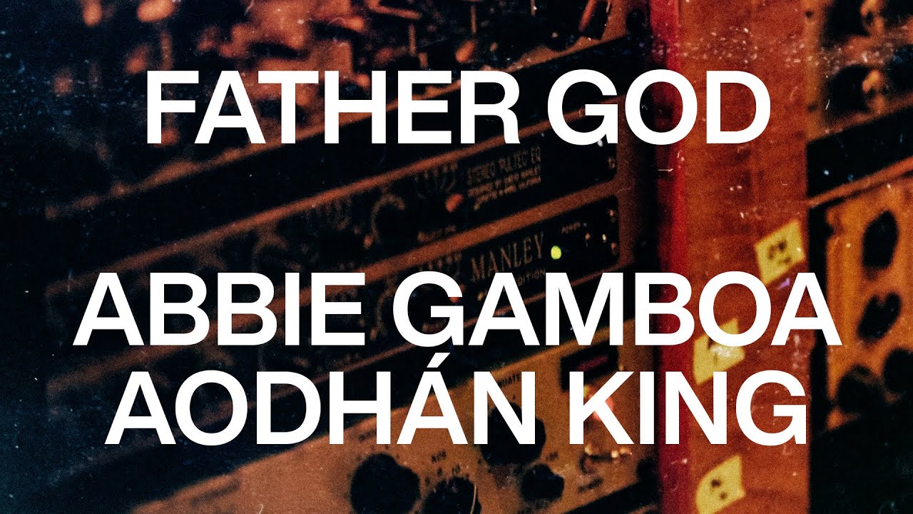 Abbie Gamboa & Aodh&aacute;n King - FATHER GOD (Official Lyric Video)