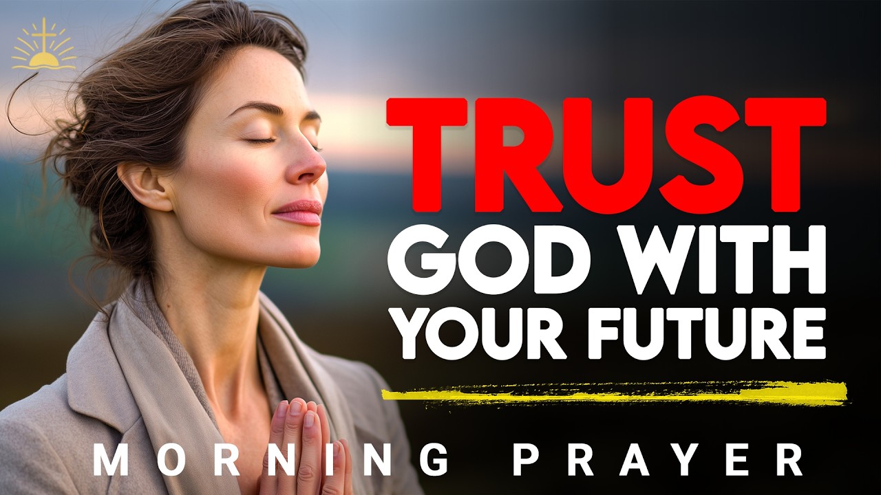When the Future Feels Uncertain, Pray This | Morning Prayer