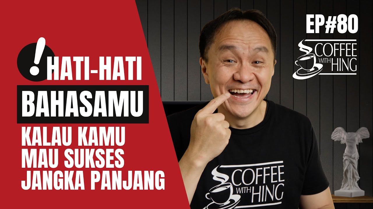 HATI-HATI BAHASAMU Kalau Kamu Mau Sukses Jangka Panjang!