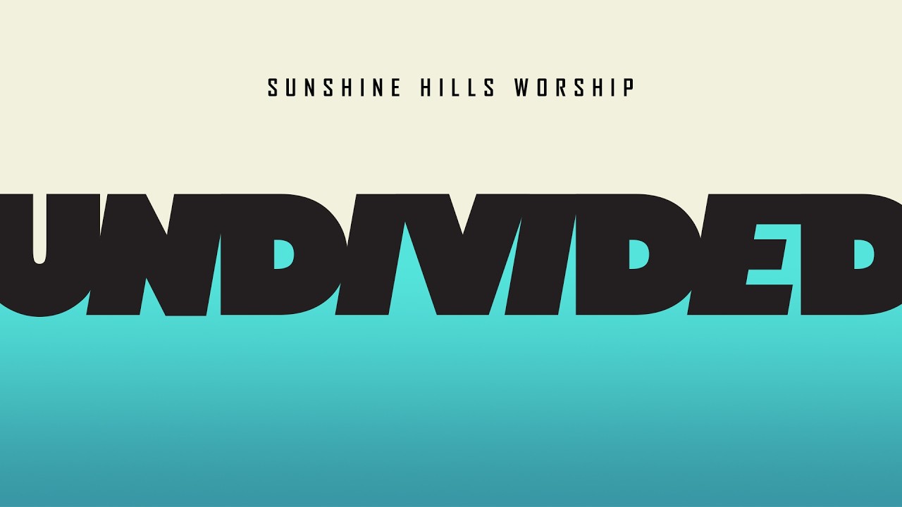 Sunshine Hills Worship - Undivided