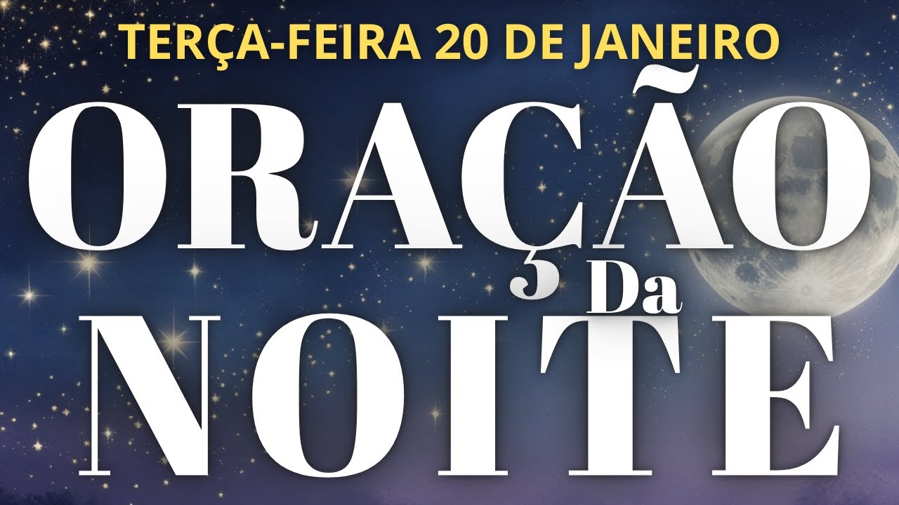 ORAÇÃO DA NOITE DE HOJE TERÇA 20 DE JANEIRO DE 2026 COM O SALMO 91 2 VEZES