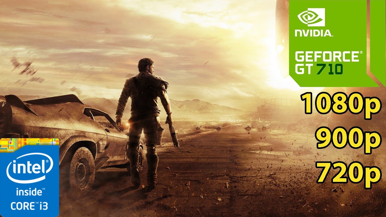Mad Max - GT 710 + i3 2120 - 1080p - 900p - 720p