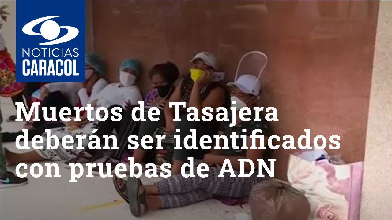 Muertos de Tasajera deberán ser identificados con pruebas de ADN