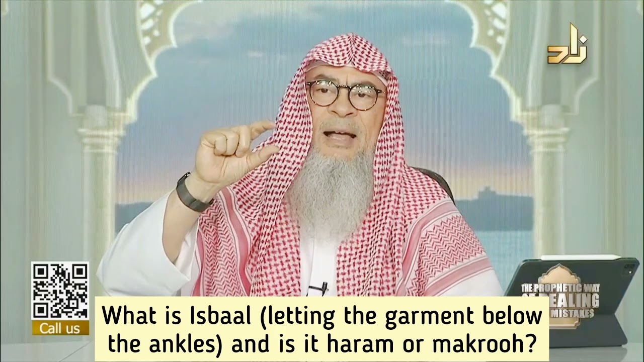 What is Isbaal (garment below ankles) Is it Haram or Makrooh (with / without pride) assim al hakeem