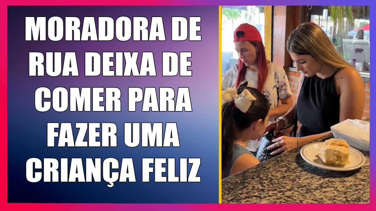 Moradora de rua deixa de comer para fazer uma criança feliz.