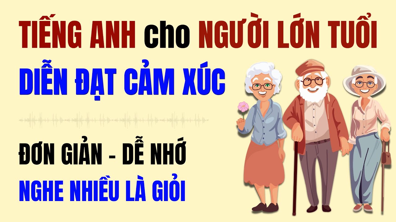 Bí Quyết Học Tiếng Anh Giao Tiếp Hàng Ngày Cho Người Lớn Tuổi: Diễn Đạt Cảm Xúc Tự Tin