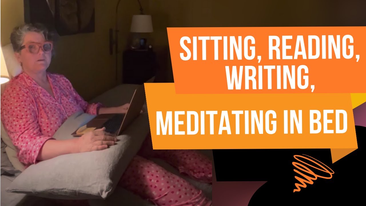 Sitting, reading, writing, meditating in bed