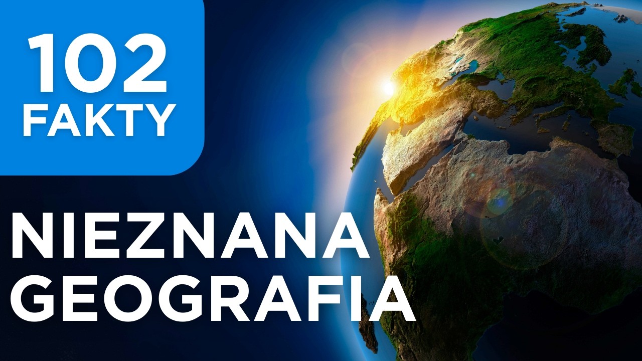 102 NIEZNANE Fakty Geograficzne
