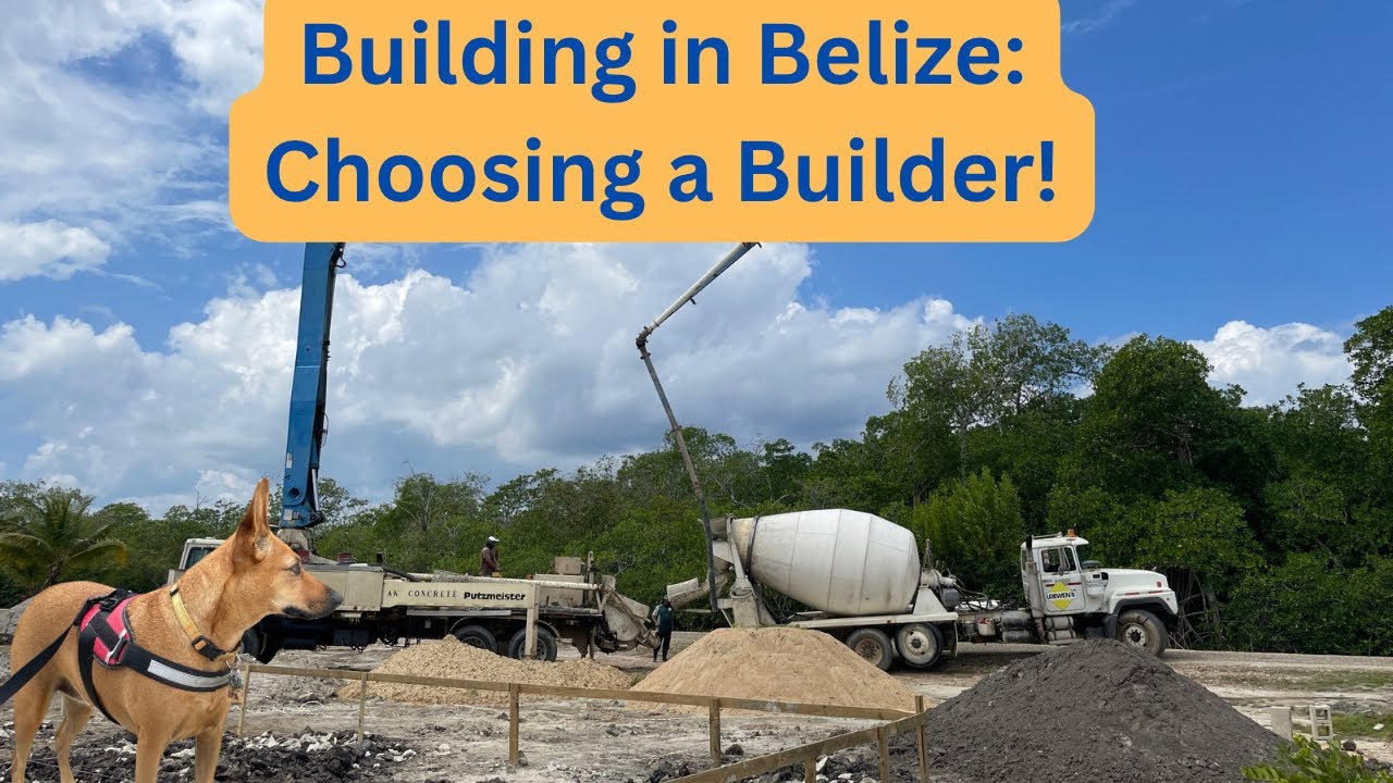 Building in Belize: Choosing a Builder!