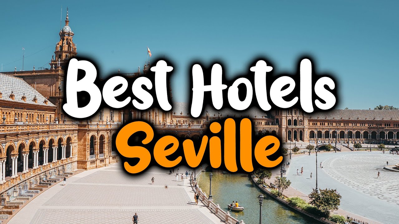 Best Hotels In Seville - For Families, Couples, Work Trips, Luxury & Budget