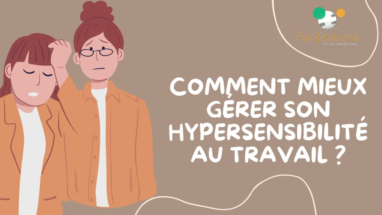 Comment mieux gérer son hypersensibilité au travail ?