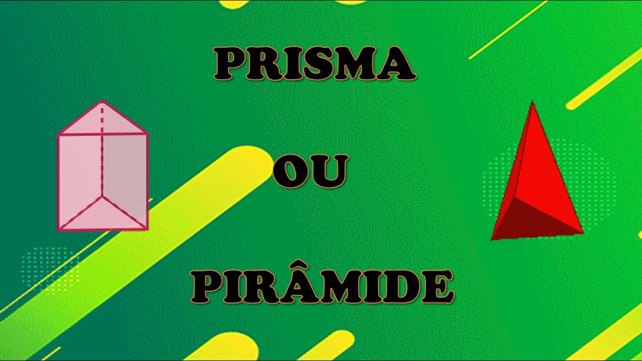 PRISMA OU PIRÂMIDE