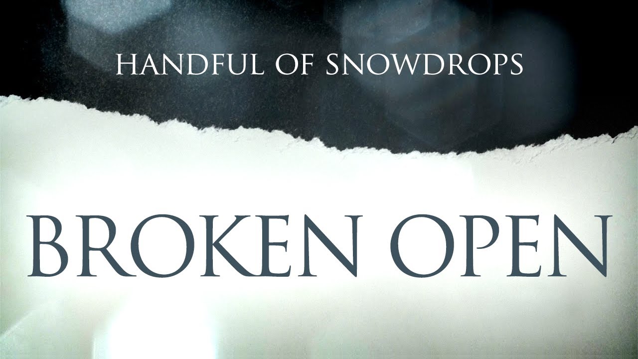 Handful of Snowdrops - Broken Open (Official Lyrics Video) 2020