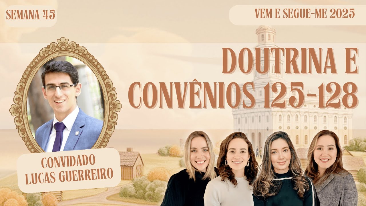Doutrina e Conv&ecirc;nios 125 a 128 | Vem e Segue-Me com @LucasGuerreiro | Voz d alegria p vivos e mortos