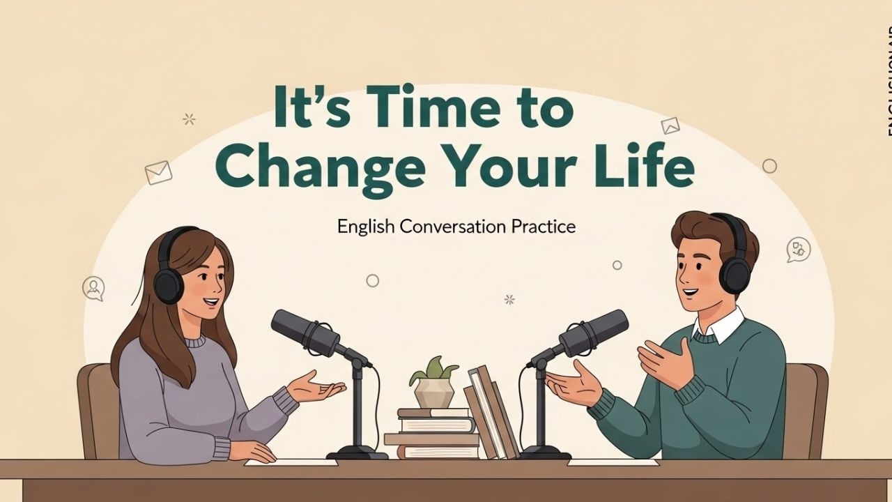 It’s Time to Change Your Life & Improve Your English (A2–B1 Practice)