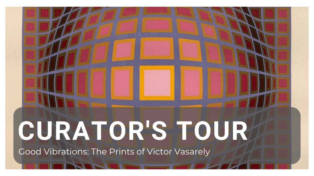 Curator's Tour: Good Vibrations: The Prints of Victor Vasarely