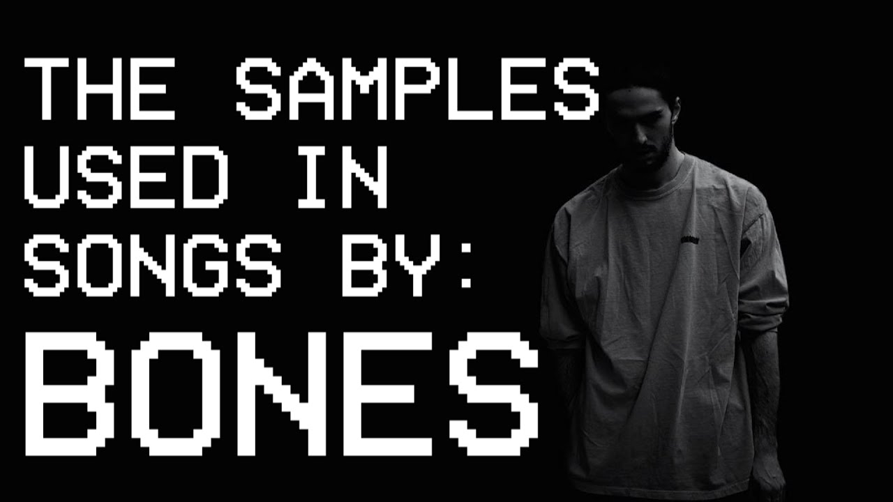 The Samples Used in Songs by: Bones