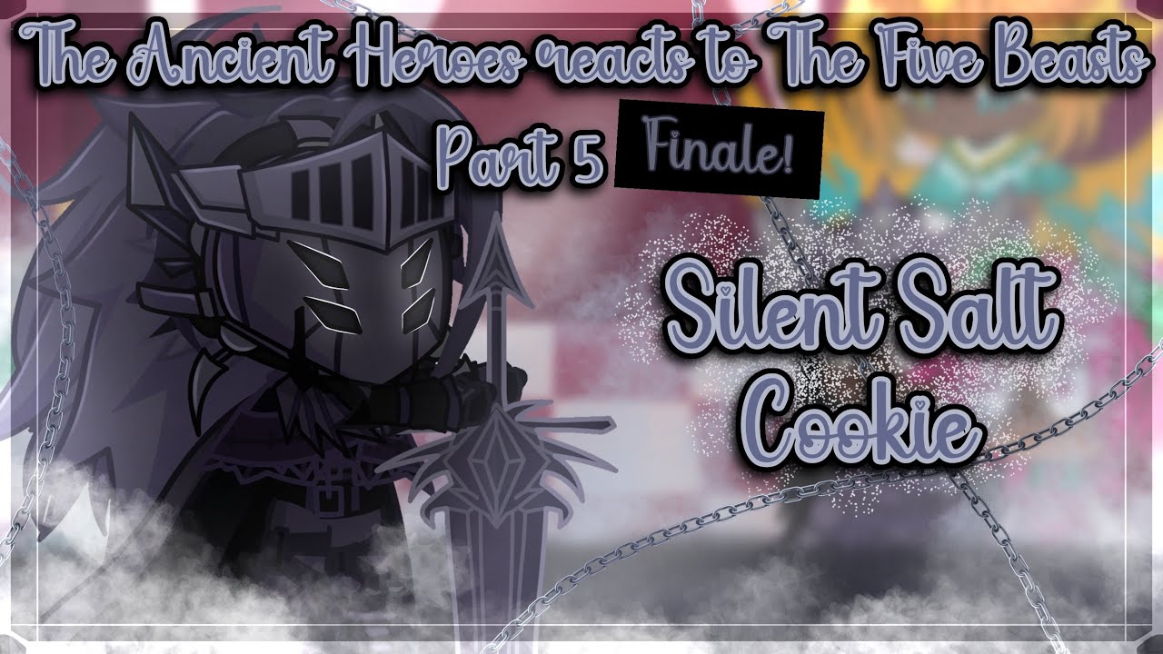 The Ancient Heroes reacts to The Five Beasts || Part 5 Finale! || {ft. Silent Salt Cookie🧂} GL2RV