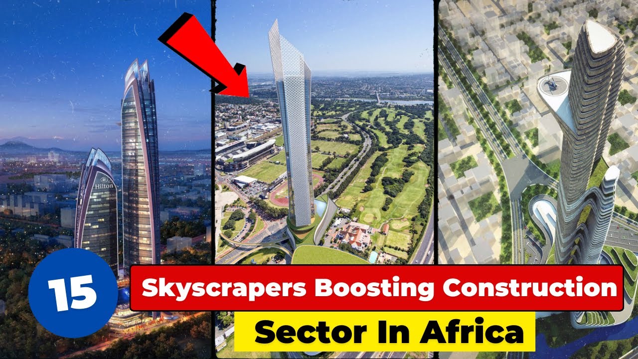 15 Skyscrapers Boosting Construction Sector In Africa.