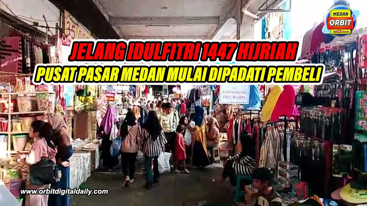 JELANG IDULFITRI 1447 HIJRIAH, PUSAT PASAR MEDAN MULAI DIPADATI PEMBELI