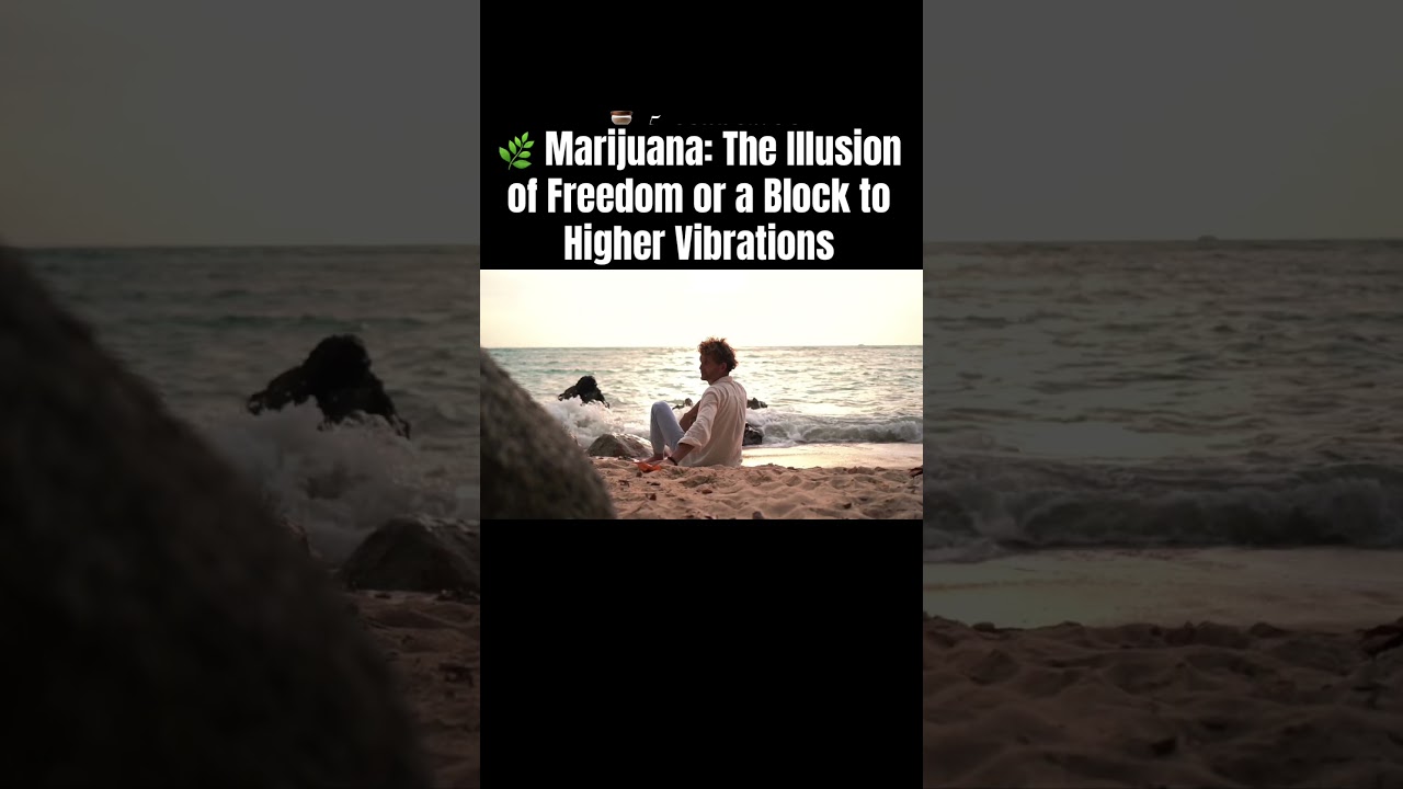 🌿 Marijuana: The Illusion of Freedom or a Block to Higher Vibrations