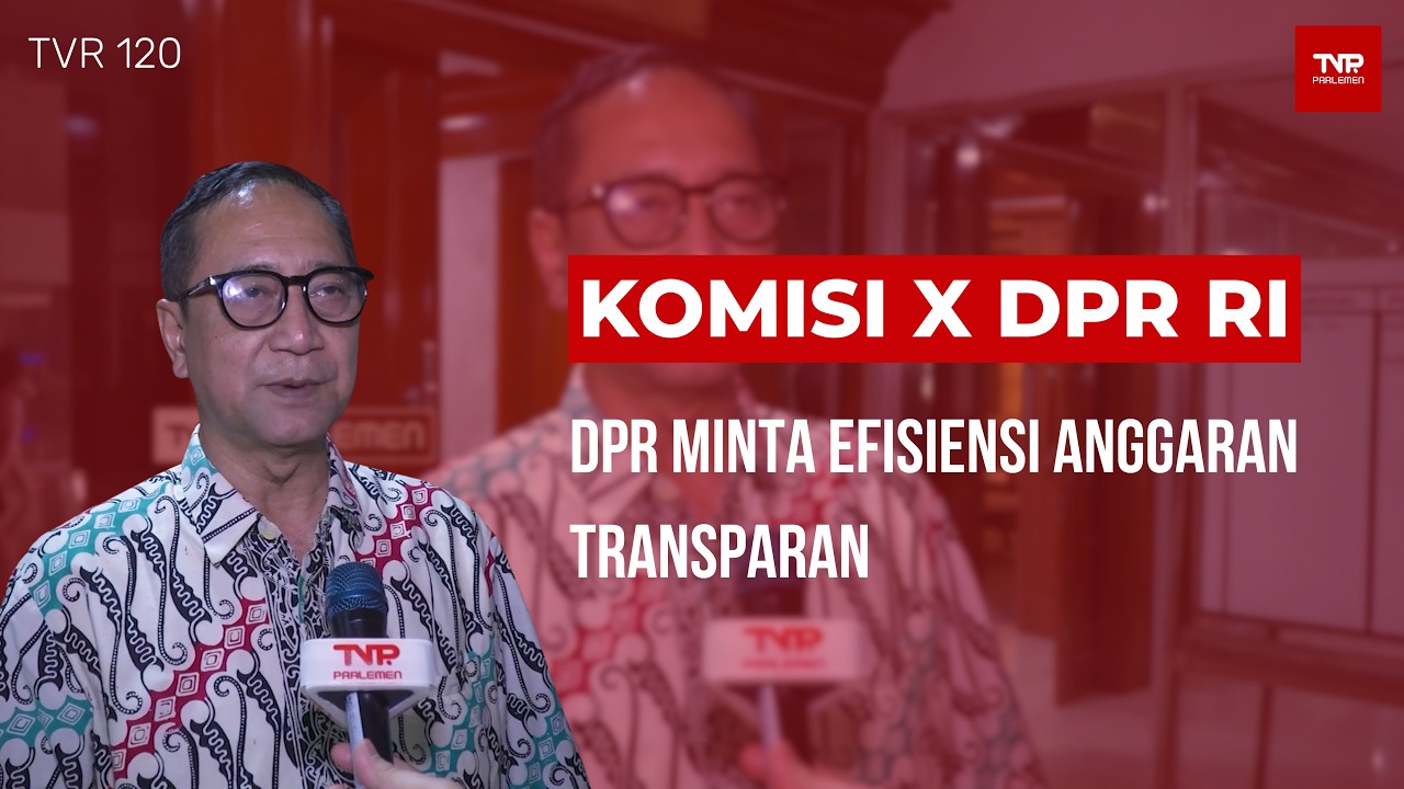 Komisi X DPR RI : DPR Minta Efisiensi Anggaran Transparan - TVR 120