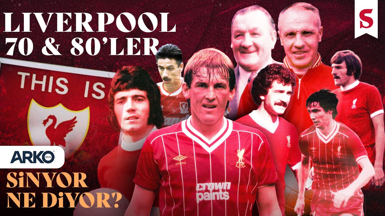 Liverpool 70'ler & 80'ler I Takım Gibi Takım #13 I Sinyor Ne Diyor? S7B20 FİNAL