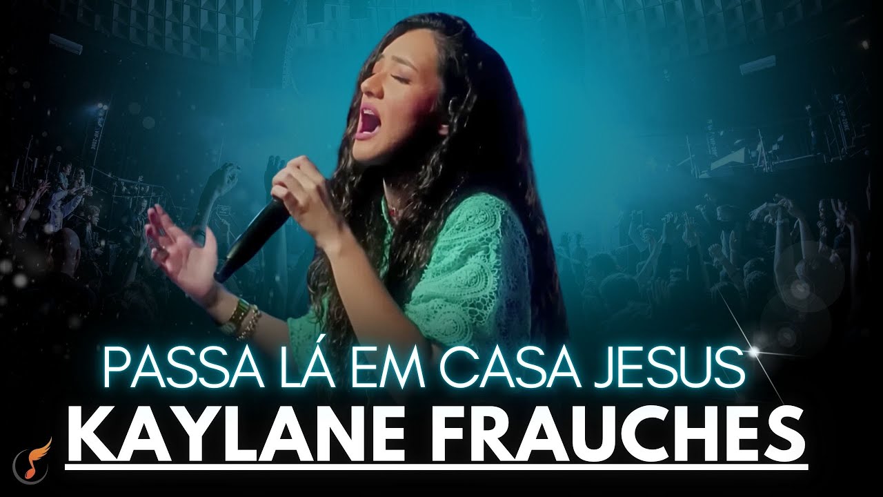 Kaylane Frauches | Os Melhores Clipes - [DVD Passa Lá Em Casa Jesus]