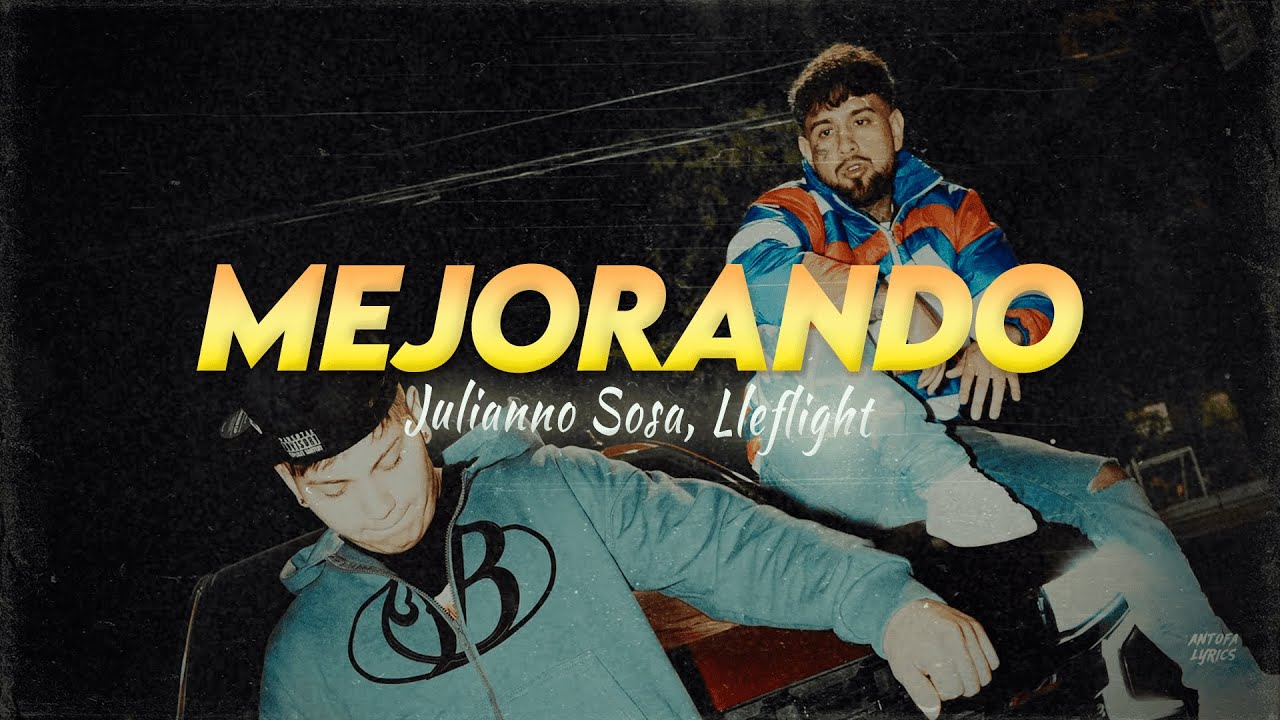 Letra // MEJORANDO - Julianno Sosa FT Lleflight