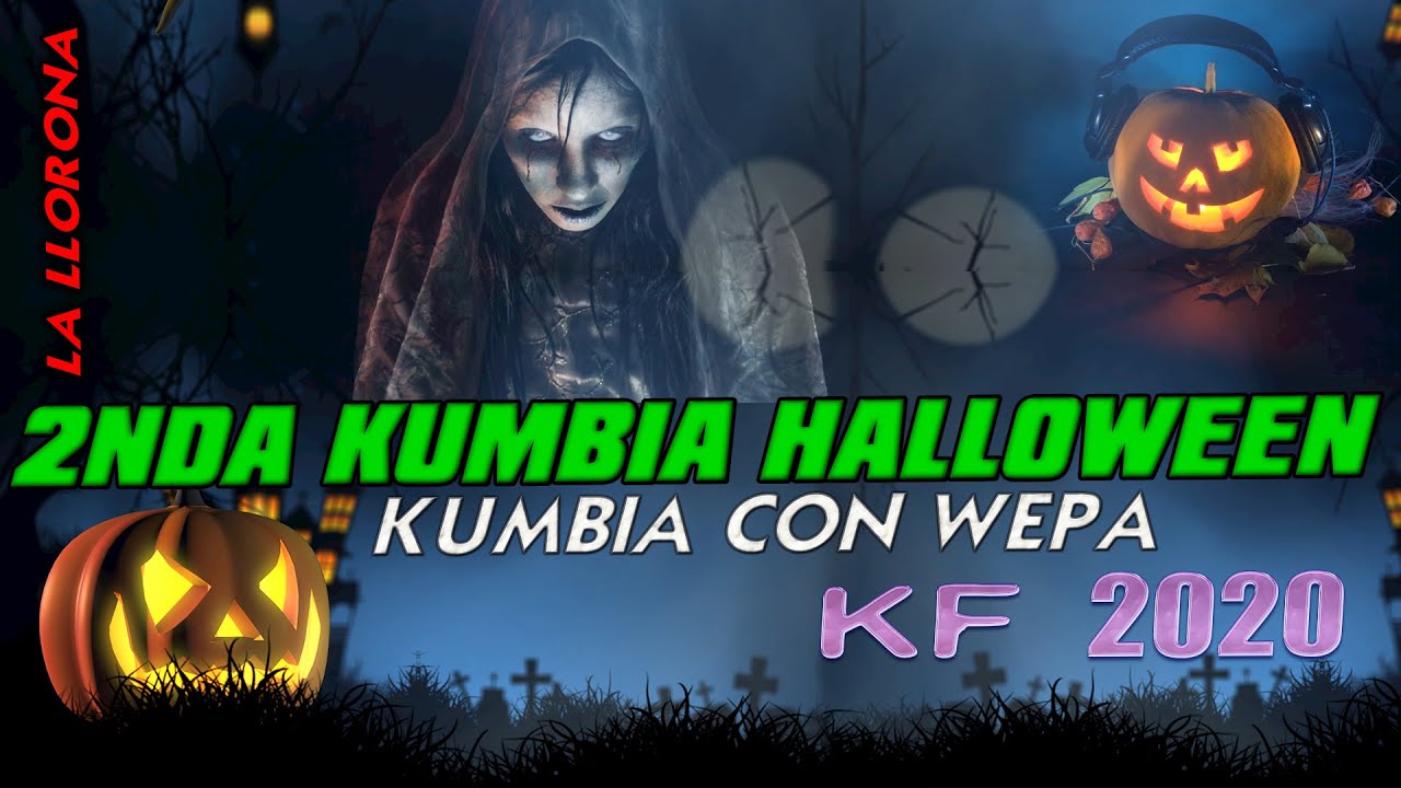 LA 2NDA KUMBIA HALLOWEEN - KUMBIA CON WEPA 2020 - LA LLORONA KUMBIA EDITADA