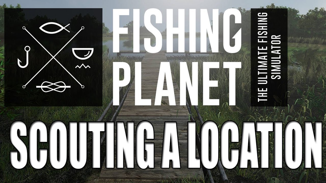 Fishing Planet - How To Scout A Location