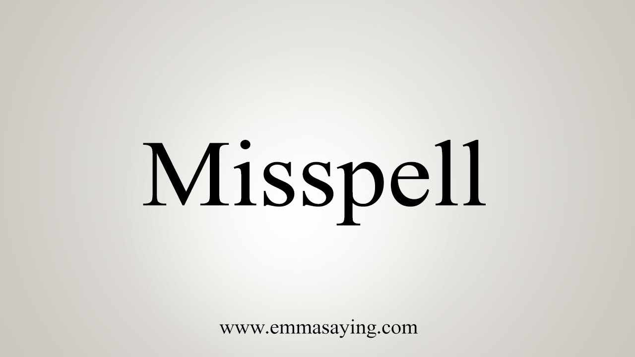 How To Say Misspell