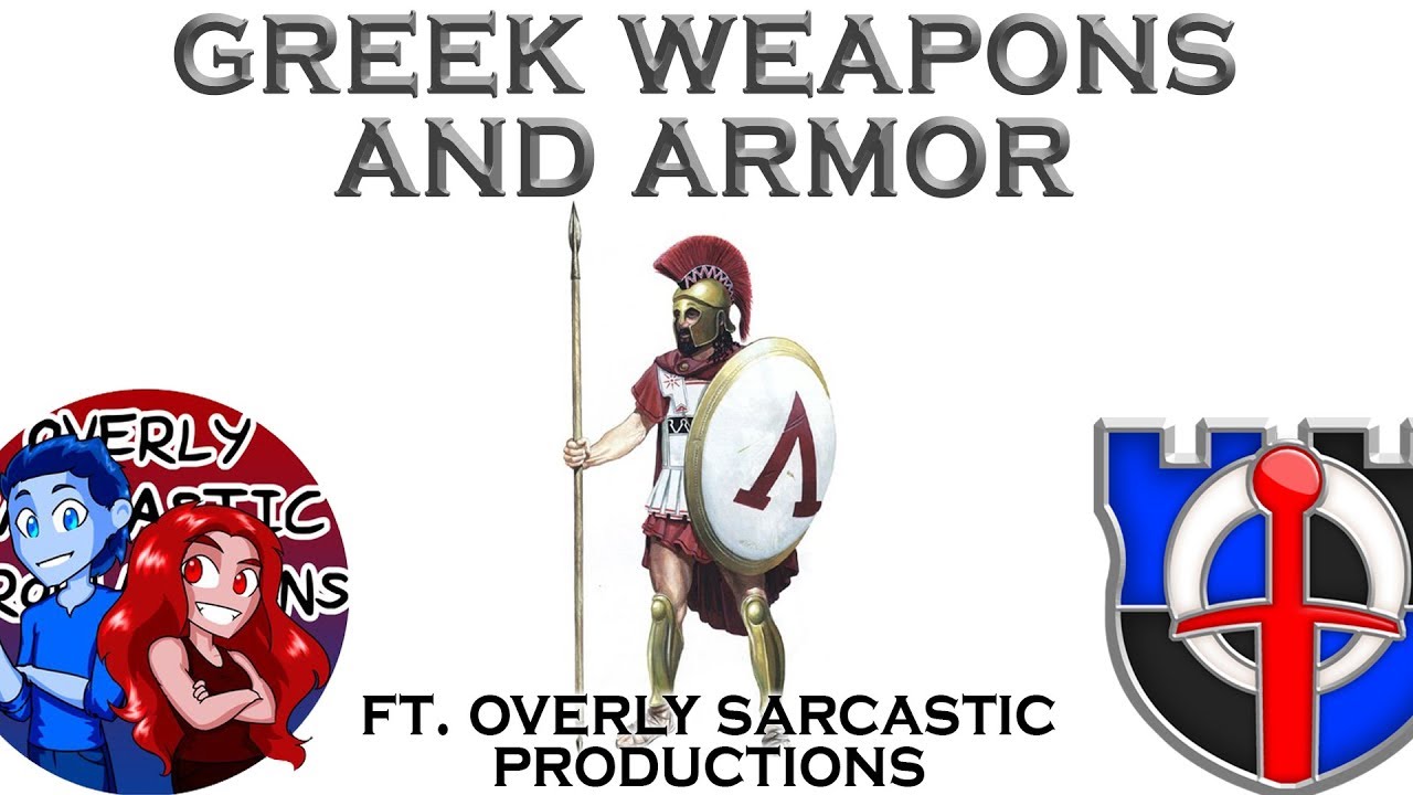 Ancient Greek weapons and armor Ft. Overly Sarcastic Productions