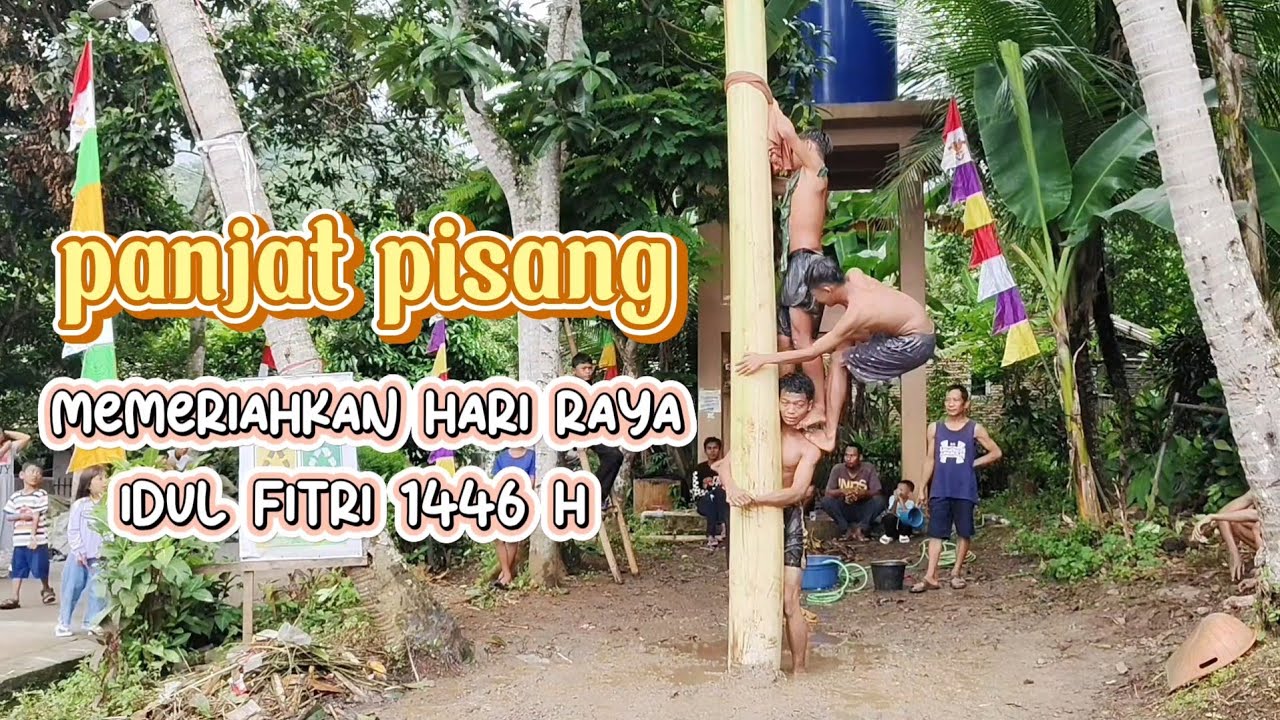 MEMERIAHKAN HARI RAYA IDUL FITRI 1 Syawal 1446 H 31 Mart 2025 PANJAT PISANG