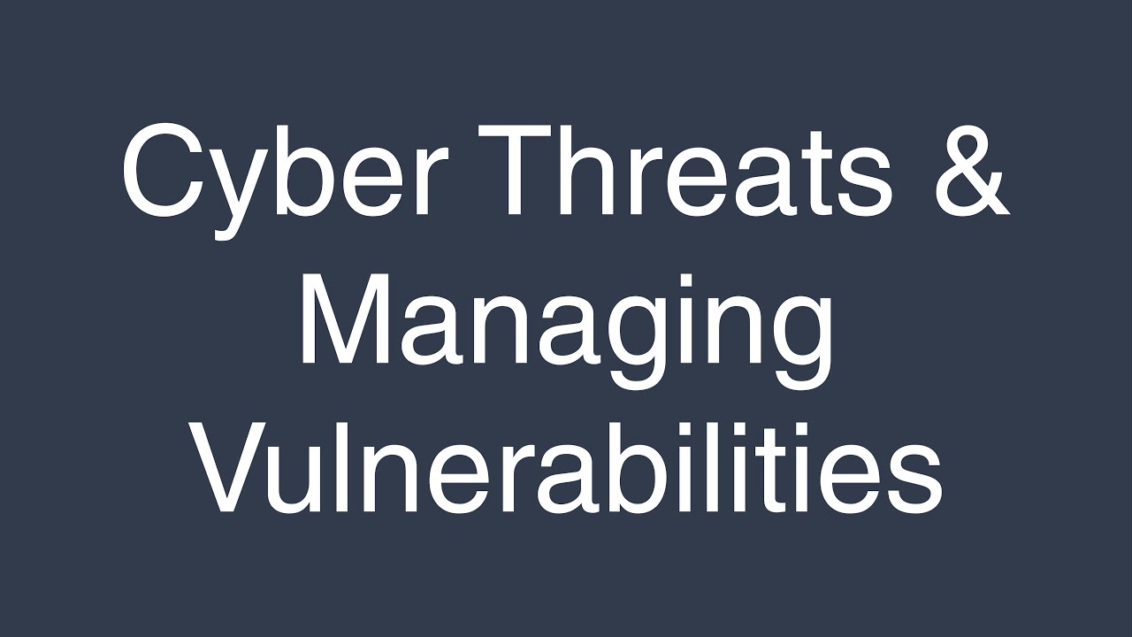 Ever Evolving Cyber Threats & Managing Vulnerabilities (Part 1)