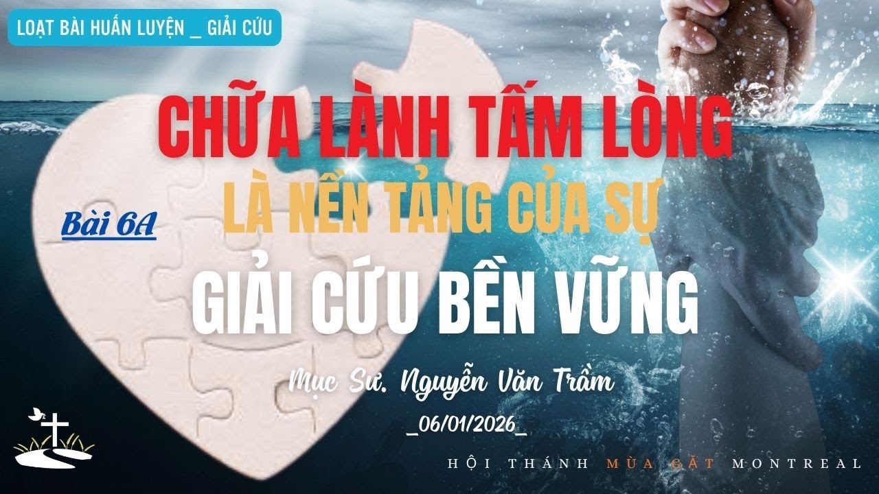 Giải cứu - Bài 6a: CHỮA LÀNH TẤM LÒNG LÀ NỀN TẢNG CỦA SỰ GIẢI CỨU BỀN VỮNG.