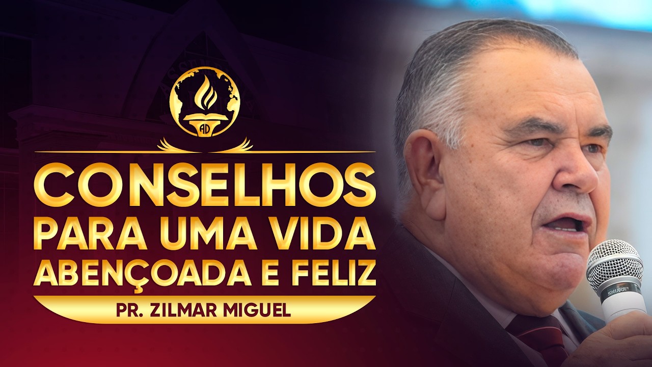 CONSELHOS PARA UMA VIDA ABENÇOADA E FELIZ | Pr. Zilmar Miguel