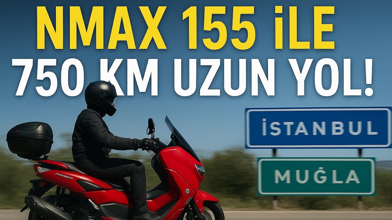 Yamaha NMAX 155 ile 750 KM Uzun Yol ve Deneyimlerim! İstanbul → Muğla Yolculuğu