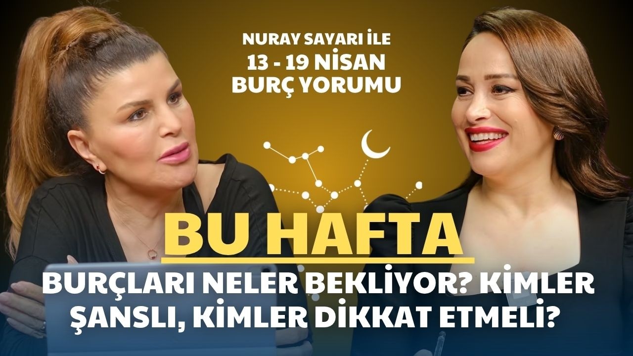 13 - 19 Nisan Haftası Bur&ccedil; Yorumları 🚨 NURAY SAYARI &Ccedil;OK NET UYARDI! İletişim Krizi Gelecek ⚠️