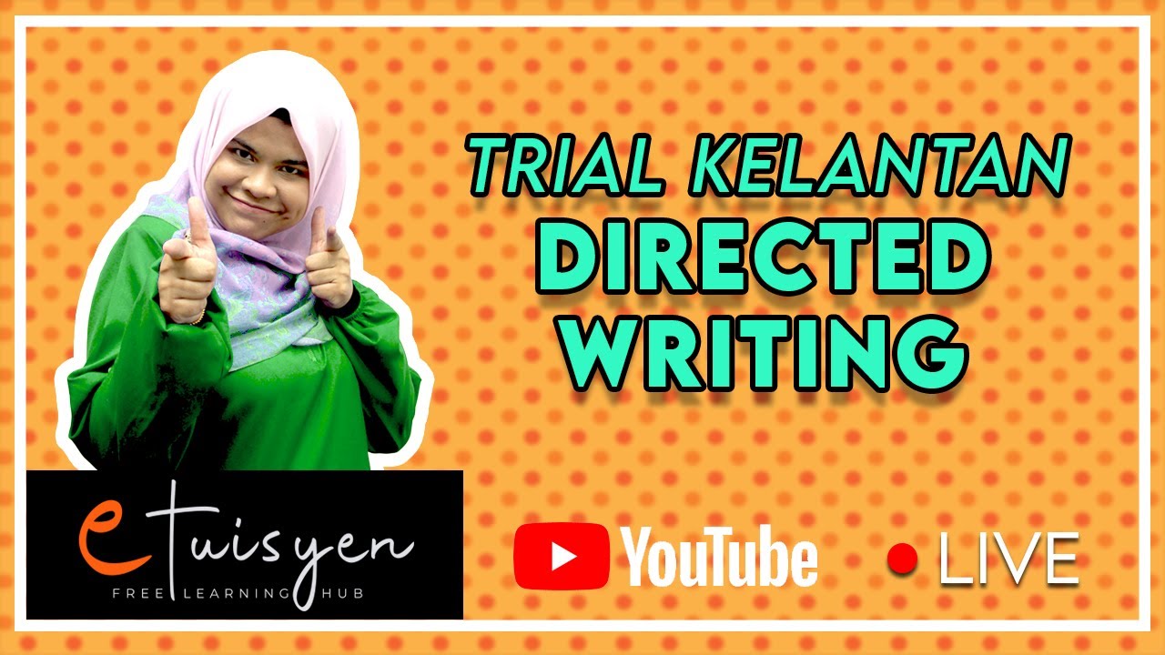 [eTuisyen LIVE 50] TEKNIK MENJAWAB SPM ENGLISH : Trial Kelantan - Directed Writing