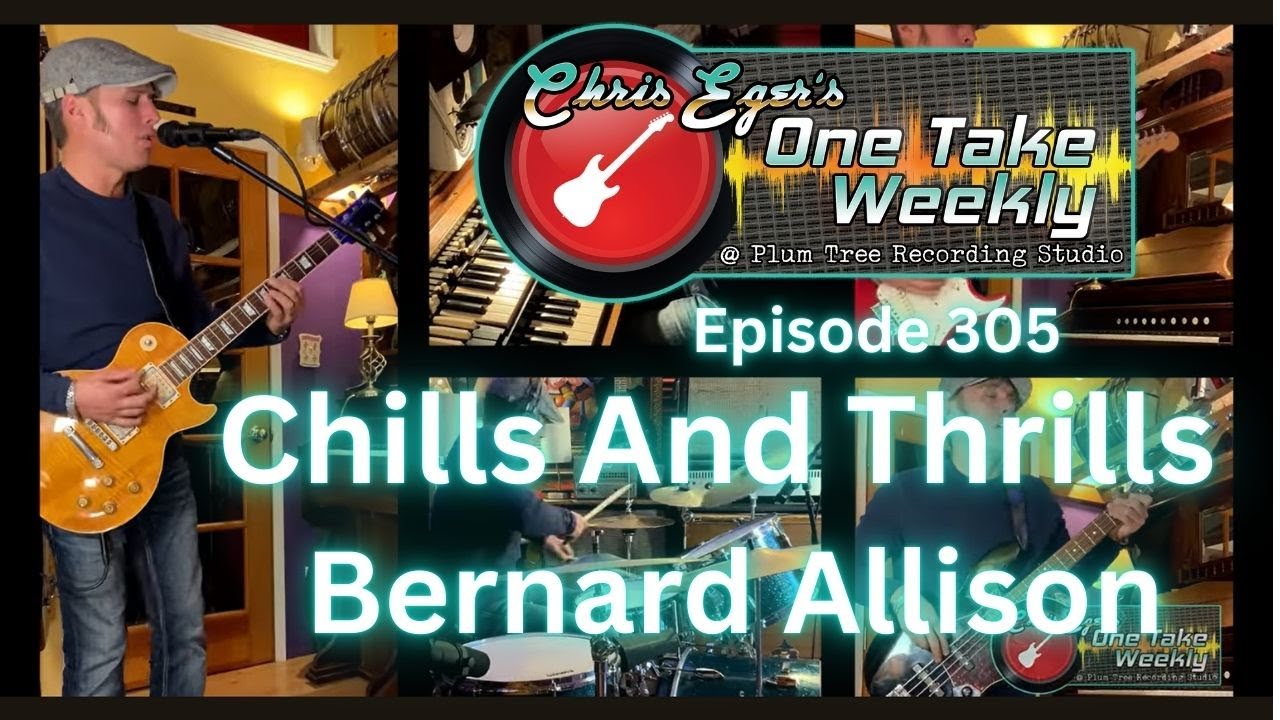 Chills And Thrills (Bernard Allison) - Chris Eger's One Take Weekly @ Plum Tree Recording Studio