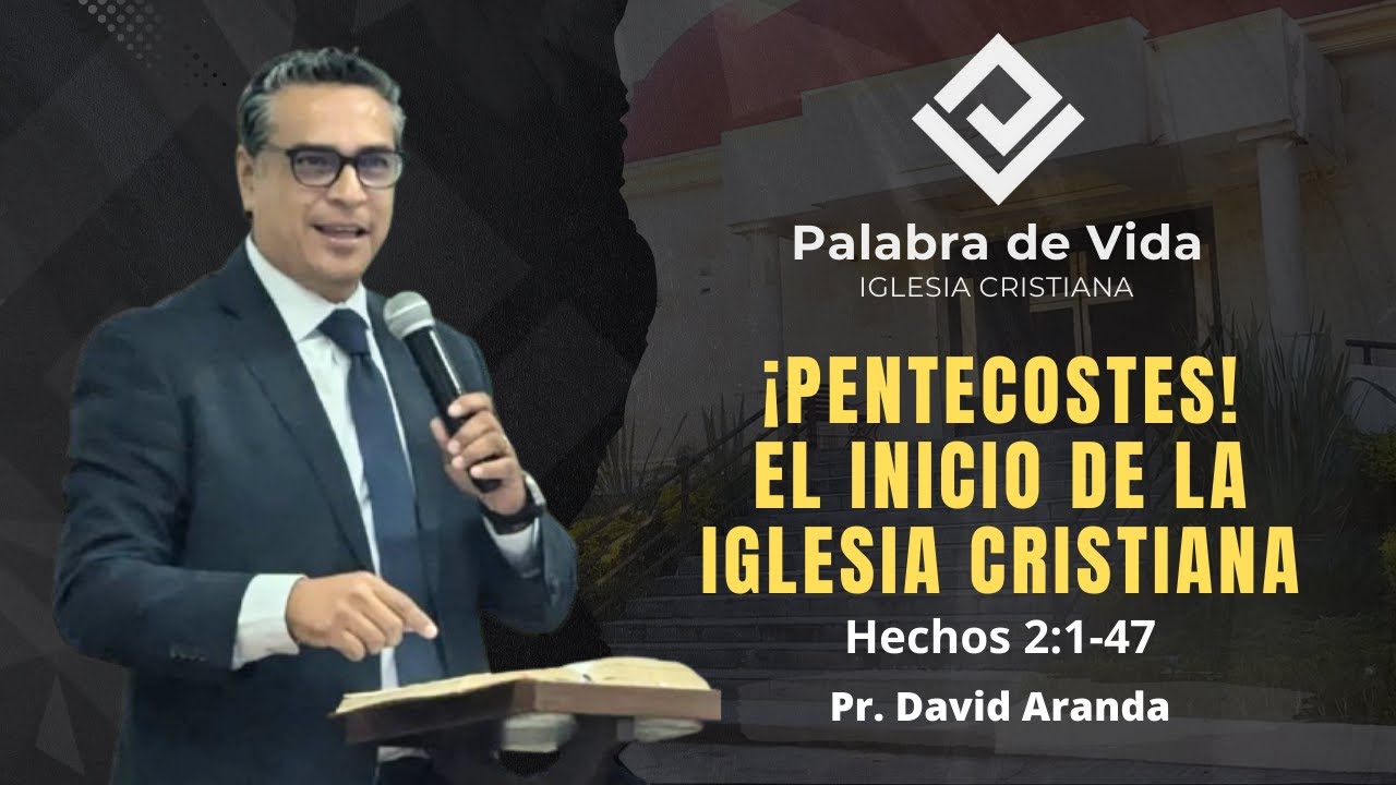 ¡PENTECOSTES! EL INICIO DE LA IGLESIA CRISTIANA (Hechos 2:1-47) Pr. David Aranda
