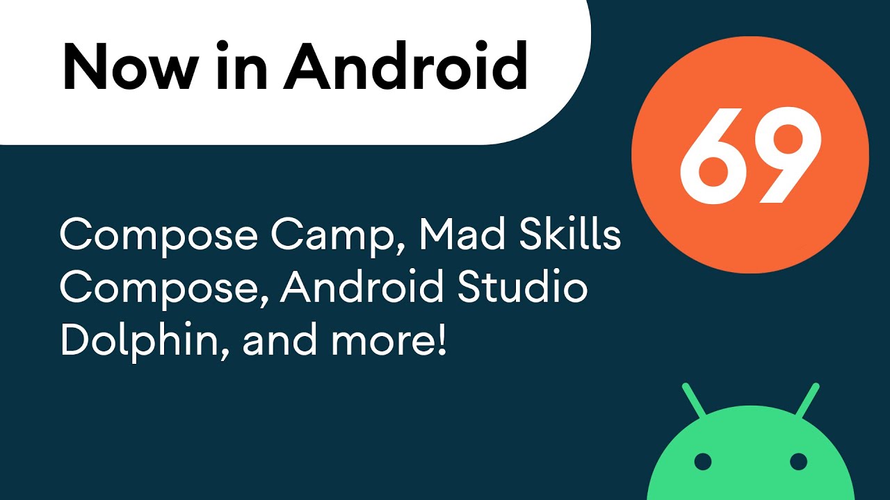 Now in Android: 69 - Compose Camp, MAD Skills Compose, Android Studio Dolphin, and more!