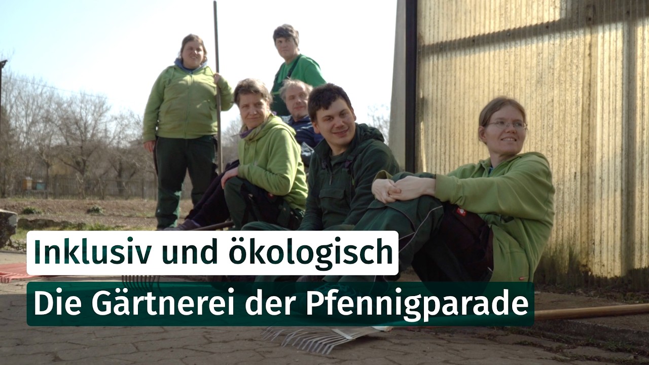Inklusiv und ökologisch - Die Gärtnerei der Pfennigparade