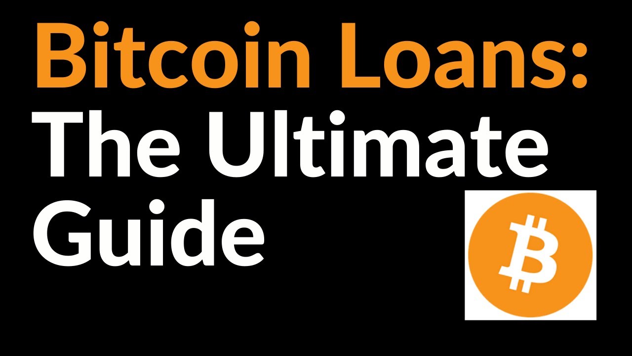 Bitcoin Loans (The Ultimate Guide)