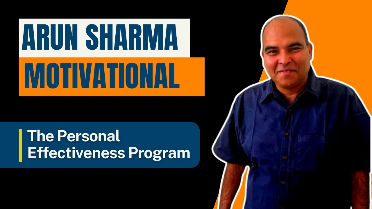 Arun Sharma Motivationals- The Personal Effectiveness Program: Episode 1