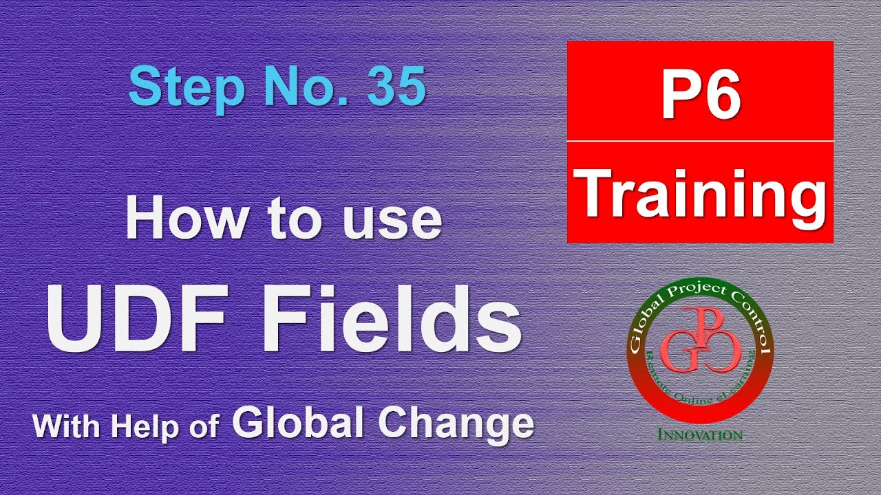 🔴 How to Use the User-Defined Fields (UDFs) with the help of Global Change (GC) in Primavera P6