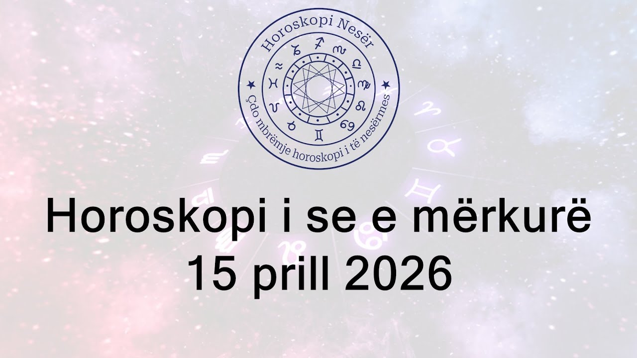 Horoskopi i se e m&euml;rkur&euml; 15 prill 2026