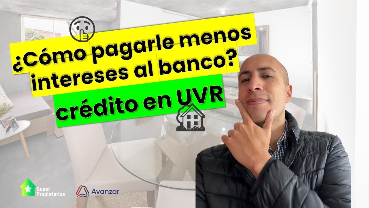 ¿Cómo pagarle menos intereses al banco con los créditos UVR?