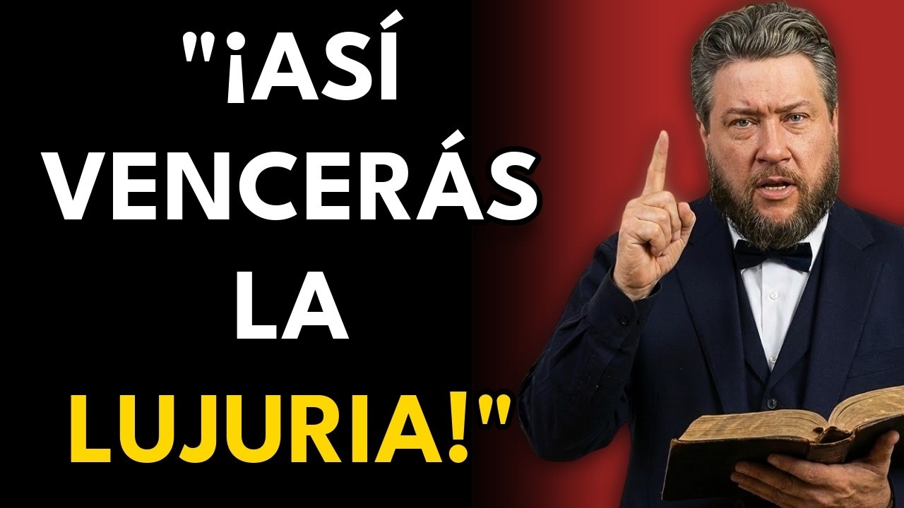 SPURGEON REVELA: EL SECRETO OLVIDADO QUE DERROTA LA LUJURIA PARA SIEMPRE
